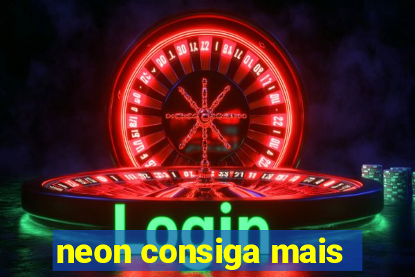 neon consiga mais